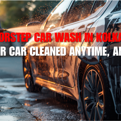 Doorstep Car Wash in Kolkata – Get Your Car Cleaned Anytime, Anywhere